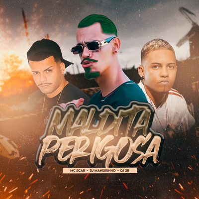 Maldita Perigosa By Mc Scar, dj maneirinho, dj 2r hitmaker's cover