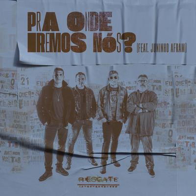 Pra Onde Iremos Nós? By Resgate, Juninho Afram's cover