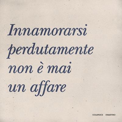 Innamorarsi perdutamente non è mai un affare By Colapesce, Dimartino's cover