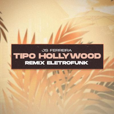 Tipo Hollywood (Remix Eletrofunk) By JS Ferreira's cover