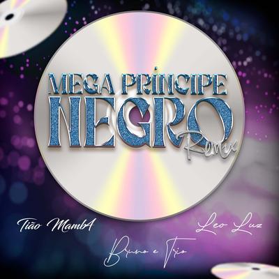 Mega Príncipe Negro (Remix) By Tião Mamb4, Leo Luz, Bruno e trio's cover