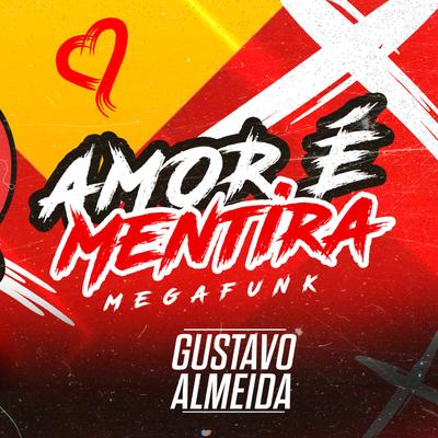MEGA FUNK AMOR É MENTIRA (GUSTAVO ALMEIDA) By DJ Gustavo Almeida's cover