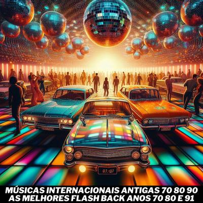 Músicas Internacionais Antigas 70 80 90 As Melhores Flash Back anos 70 80 e 91 By José Hugo Vieira da Silva's cover