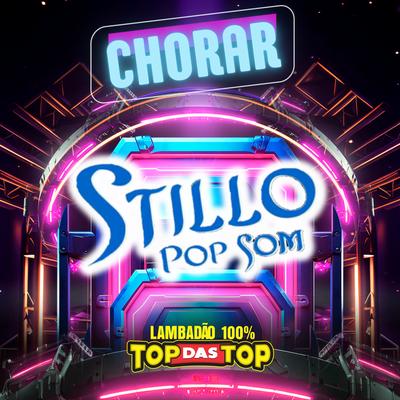 Chorar By STILLO POP SOM, LAMBADÃO 100% TOP DAS TOP's cover