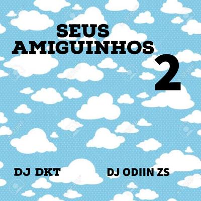 SEUS AMIGUINHOS 2 By MC FREITAS ZS, DJ ODIIN Zs, DJ DKT's cover