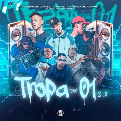 Tropa dos 01 - 2.0 By Meno Saaint, DJ Jeeh FDC, DJ Douglinhas, MC LCKaiique, Yuri Redicopa, MC Celo BK, MC Meno Dani's cover