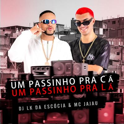 UM PASSINHO PRA CÁ UM PASSINHO PRA LÁ By Dj LK da Escócia, Mc Jajau's cover