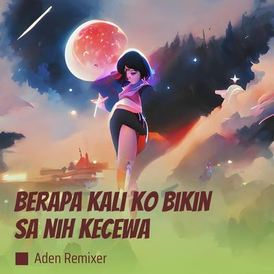 Berapa Kali Ko Bikin Sa Nih Kecewa (Remix)'s cover