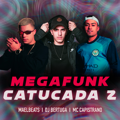 Mega Funk Catucada 2 By Capistrano Mc, DJ Bertuga, Maelbeats's cover