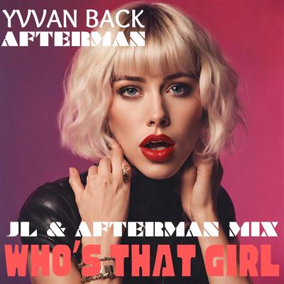 Who's That Girl (JL & Afterman Mix) By Yvvan Back, Afterman, JL & Afterman's cover