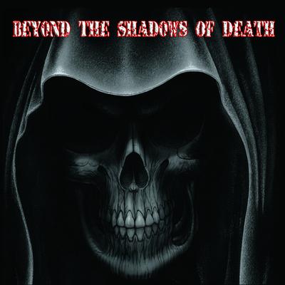 Beyond The Shadows Of Death's cover