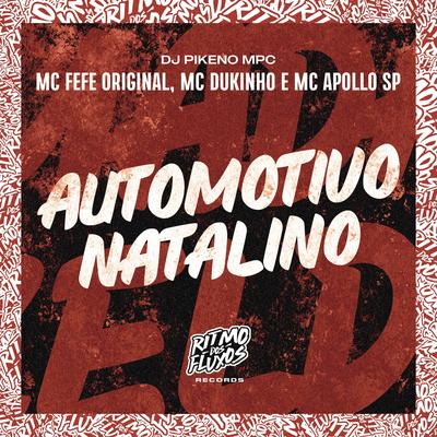 Automotivo Natalino By MC Fefe Original, MC Apollo sp, Dj Pikeno Mpc, Mc Dukinho's cover
