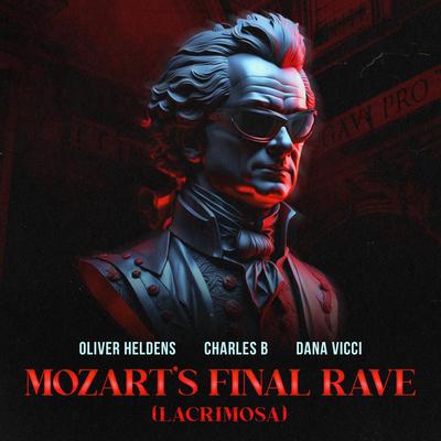 Mozart's Final Rave (Lacrimosa) By Oliver Heldens, Charles B, Dana Vicci's cover
