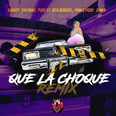 QUE LA CHOQUE (REMIX) By Donaty, Tivi Gunz, Pury 37, Jota Berzatil, Pablo Piddy, JeanC's cover