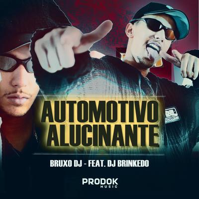 Automotivo Alucinante By DJ Brinkedo, Bruxo DJ's cover
