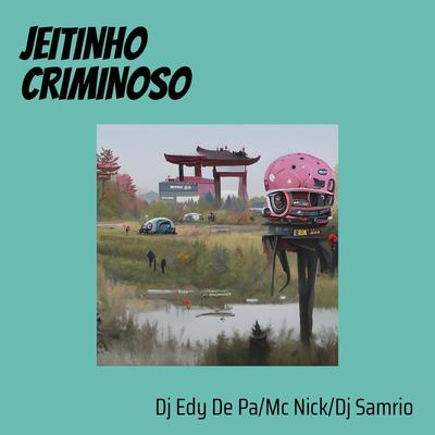 Jeitinho Criminoso By dj edy de pa, Dj Samrio's cover