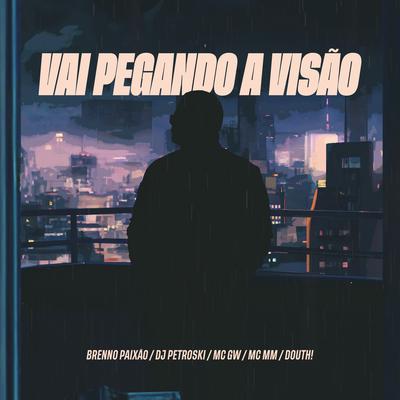Vai Pegando a Visao By MC MM, DJ Petroski, Dj Brenno Paixão, Douth!, Mc Gw's cover
