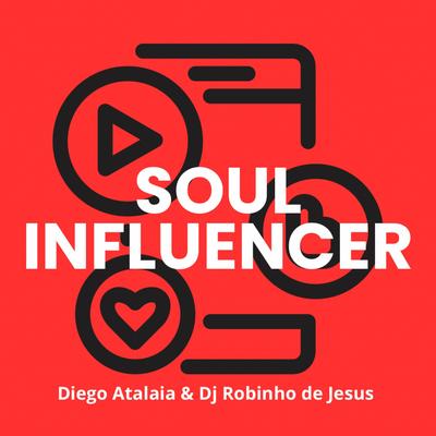 Soul Influencer By Diego Atalaia, DJ Robinho de Jesus's cover