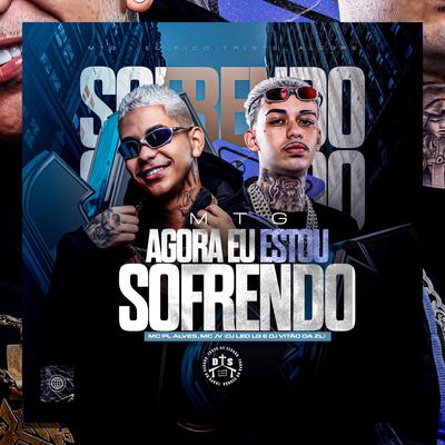 Agora Eu Estou Sofrendo By DJ VITÃO DA ZL, Dj Leo Lg, mc pl alves, MC JV's cover