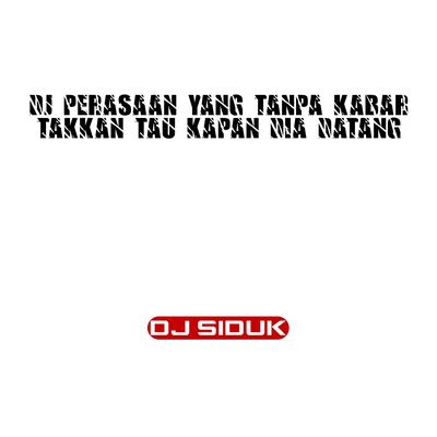 DJ PERASAAN YANG TANPA KABAR TAKKAN TAU KAPAN DIA DATANG's cover