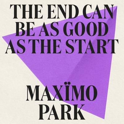 The End Can Be As Good As The Start By Maxïmo Park's cover