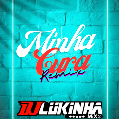 Minha Cura (Remix) By DJ Lukinha's cover