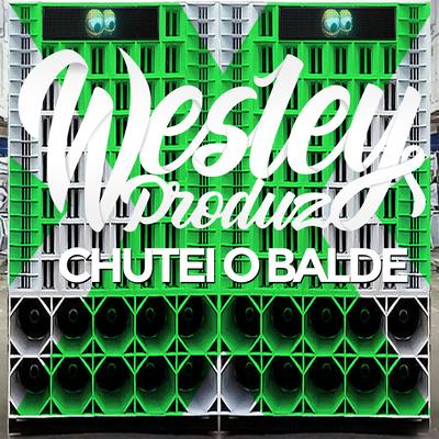 chutei o balde porra By wesley produz's cover