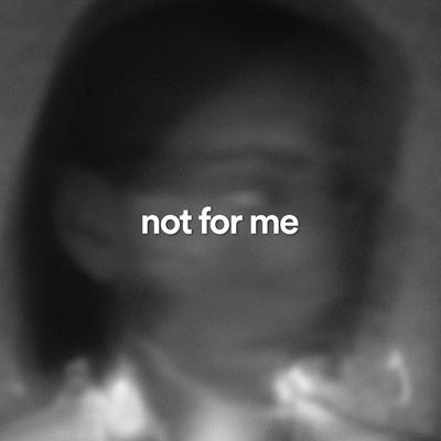 not for me By golden dust, dhan, ACRONYM's cover