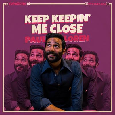 Keep Keepin' Me Close By Paul Loren's cover
