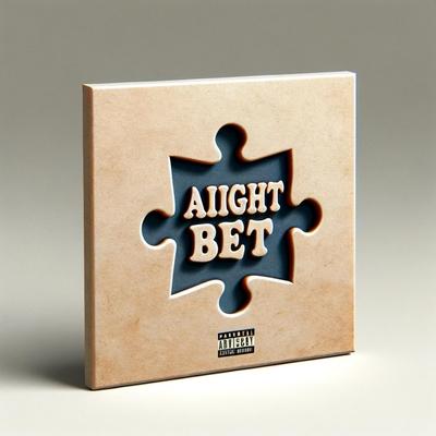 Aight Bet By Made Kings.'s cover