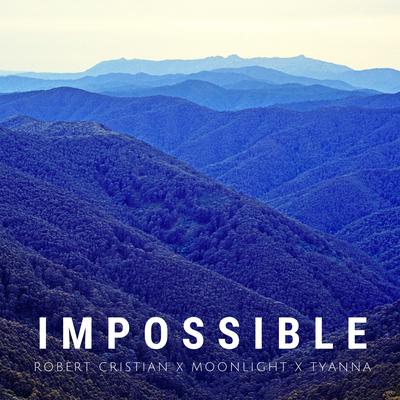 Impossible (Techno Version) By Robert Cristian, Moonlight, Tyanna's cover