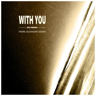 With You (2024 Version) By Pierre-Alexandre Monin's cover