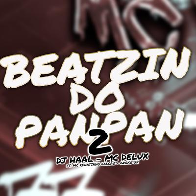 Beatzin do Panpan 2 By Dj Haal, Mc Delux, MC Renatinho Falcão, Groxo GX's cover