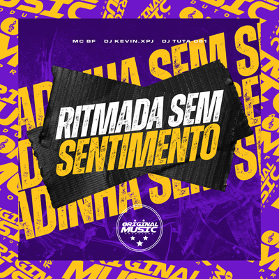 Ritmada Sem Sentimento By DJ KEVIN.xpj, MC BF, Dj Tuta 061's cover