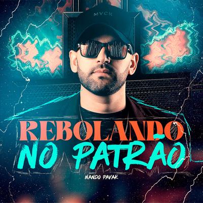 Rebolando no Patrão By Nando Pavak's cover