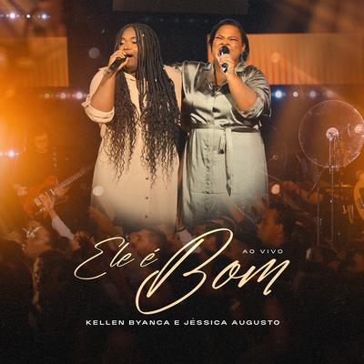 Ele É Bom (Ao Vivo) By Kellen Byanca, Jéssica Augusto, Todah Music's cover