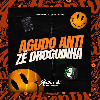 Agudo Anti Zé Droguinha By DJ HexT, Mc Kroda Oficial, DJ TJF's cover