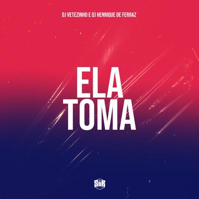 Ela Toma By mc vetezinho, Dj Henrique de Ferraz's cover