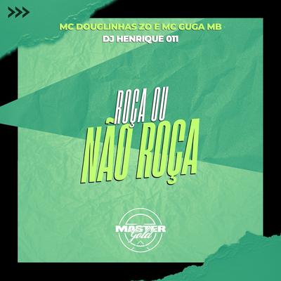 Roça Ou Não Roça By DJ Henrique 011, Mc Douglinha Zo, MC Guga MB's cover