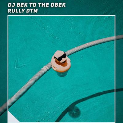 Dj Bek to the Obek By Rully DTM's cover