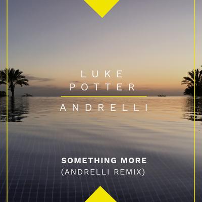Something More (Andrelli Remix) By Luke Potter, Andrelli's cover