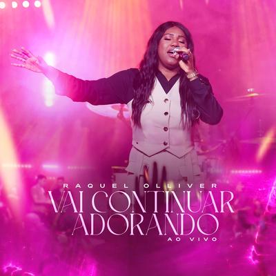 Vai Continuar Adorando (Ao Vivo) By Raquel Olliver, Todah Music's cover