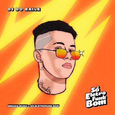 Dj do Baile By Breaks Music, SO ELETROFUNK BOM's cover