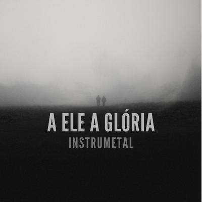 A Ele a Glória By Raphael Santos's cover