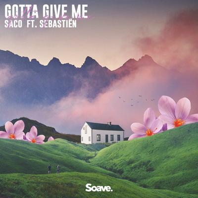 Gotta Give Me (feat. Sebastiën) By Saco, Sebastiën's cover