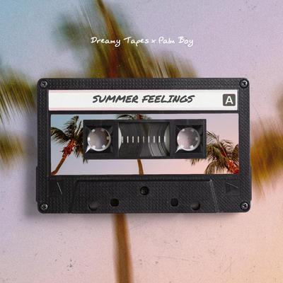 Summer Feelings By Dreamy Tapes, Palm Boy's cover