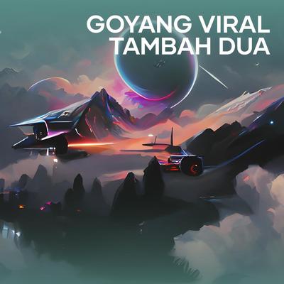 Goyang Viral Tambah Dua (Remix)'s cover