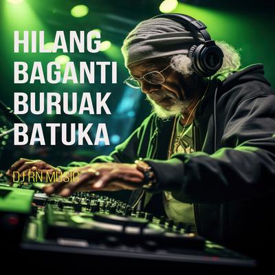DJ HILANG BAGANTI BURUAK BATUKA By Dj Rn Music's cover