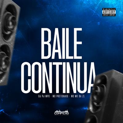 Baile Continua By Dj Pj MPC, Mc Pretchako, MC MK DA ZL's cover
