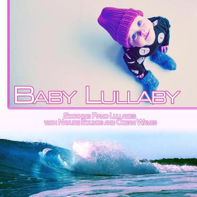 Baby Lullaby: Soothing Piano Lullabies with Nature Sounds and Ocean Waves's cover